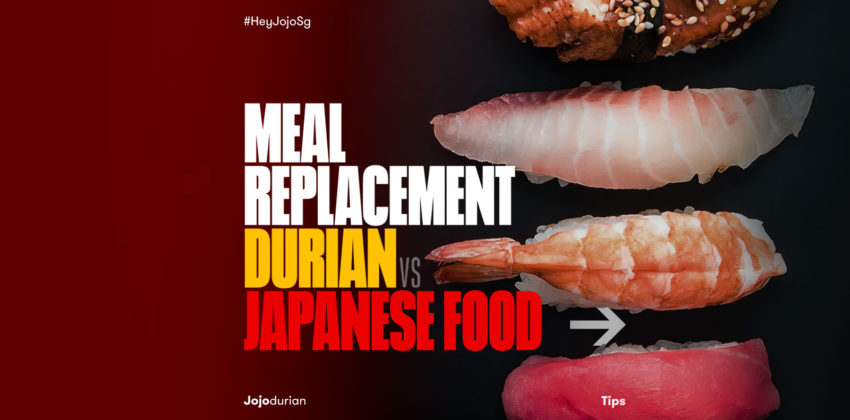 Meal Replacement: Durian vs Japanese Food